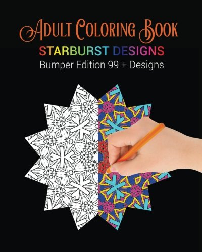 Adult Coloring Book: Starburst Designs: Bumper Edition 99+ Designs