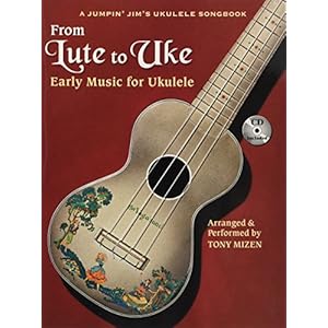 Tony Mizen: From Lute To Uke: Jumpin’ Jim’s Ukulele Masters – Early Music for Ukulele