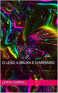 Livro O LEÃO, A BRUXA E O ARMÁRIO