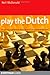 Play the Dutch: An Opening Repertoire For Black Based On The Leningrad Variation