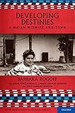 Developing Destinies: A Mayan Midwife and Town (Child Development in Cultural Context)