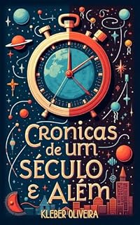 Livro Crônicas de Um Século (e Além): 100 anos de evolução humana e um salto para o desconhecido.