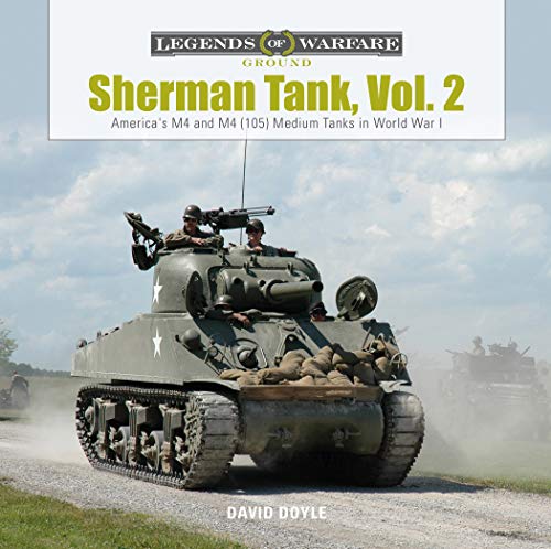 Sherman Tank, Vol. 2: America's M4 and M4 (105) Medium Tanks in World War II (Legends of Warfare: Gr by David Doyle