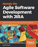 Hands-On Agile Software Development with JIRA: Design and manage software projects using the Agile m