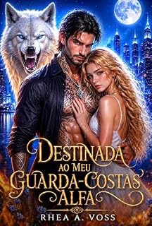 Livro Destinada ao Meu Guarda-Costas Alfa: Companheiro Rejeitado, Gravidez Secreta, Humano-Metamorfo, Amor Proibido – Romance (A Série do Pacto dos Lobos Livro 3)