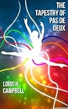 The Tapestry of Pas De Deux by Louis H. Campbell, Romel Saplaco