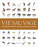 Vie sauvage : Encyclopédie visuelle des animaux continent par continent by 
