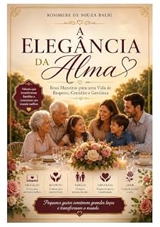 Livro A Elegância da Alma : Boas Maneiras para uma Vida de Respeito, Gratidão e Gentileza
