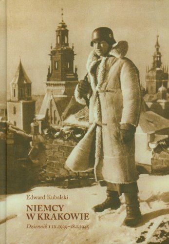 Niemcy W Krakowie: Dziennik 1.IX.1939-18.I.1945
