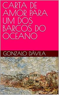 Livro CARTA DE AMOR PARA UM DOS BARCOS DO OCEANO
