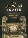 The Derveni Krater: Masterpiece of Classical Greek Metalwork (Ancient Art and Architecture in Contex by 