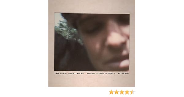 Restless Faithful Desperate Moonlight By Kath Bloom Loren Connors On Amazon Music Amazon Com