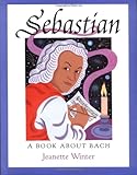 Front cover for the book Sebastian: A Book about Bach by Jeanette Winter