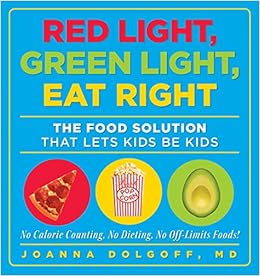 Red Light Green Light Eat Right The Food Solution That Lets Kids Be Kids Dolgoff Joanna Amazon Com Books