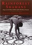 Rainforest Shamans: Essays on the Tukano Indians of the Northwest Amazon by