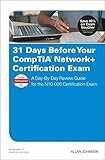 31 Days Before Your CompTIA Network+ Certification Exam: A Day-By-Day Review Guide for the N10-006 C 31 Days Before Your CompTIA Network+ Certification Exam: A Day-By-Day Review Guide for the N10-006 C