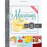 Gourmet French Macarons: Over 75 Unique Flavors and Festive Shapes (CD Included)