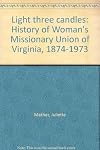 Light Three Candles: History of Woman's Missionary Union of Virginia, 1874-1973