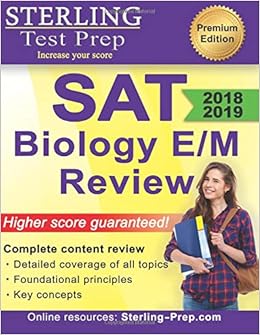 Sterling Test Prep SAT Biology E/M Review: Complete Content Review Sterling Test Prep SAT Biology E/M Review: Complete Content Review