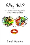 Why Not?: The island where happiness starts with a question by Carol Vorvain