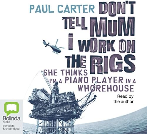 Don't Tell Mum I Work on the Rigs: She Thinks I'm a Piano Player in a Whorehouse Audio CD – Unabridged, 1 Feb. 2010