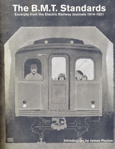The B.M.T. Standards: Exerpts from the Electric Railway Journals 1914 - 1915, by James Poulos The B.M.T. Standards: Exerpts from the Electric Railway Journals 1914 - 1915, by James Poulos