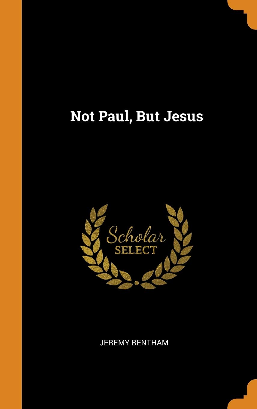 Not Paul But Jesus Bentham Jeremy 9780343752729 Amazon Com Books