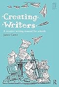 Creating Writers: A Creative Writing Manual for Schools