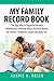 My Family Record Book: The Easy Way to Organize Personal Information, Financial Plans, and Final Wishes for Seniors, Caregivers, Estate Executors, etc.
