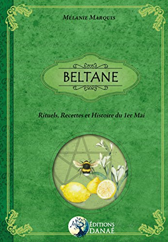 BELTANE: Rituels, Recettes & Histoire du 1er Mai (French Edition) by Melanie Marquis