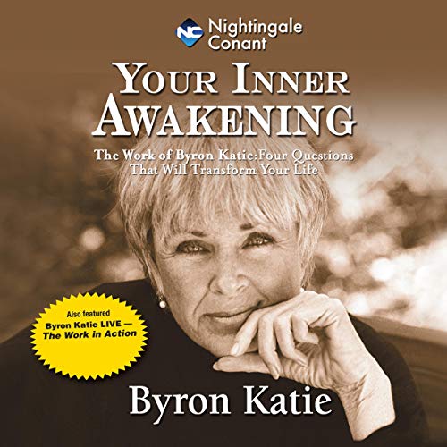 Your Inner Awakening: The Work of Byron Katie: Four Questions That Will Transform Your Life by Byron Katie