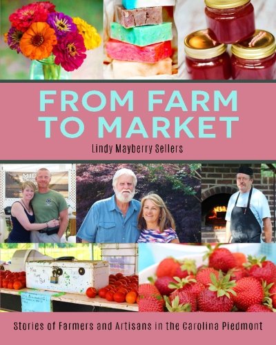 From Farm to Market: Stories of Farmers & Artisans in the Carolina Piedmont From Farm to Market: Stories of Farmers & Artisans in the Carolina Piedmont