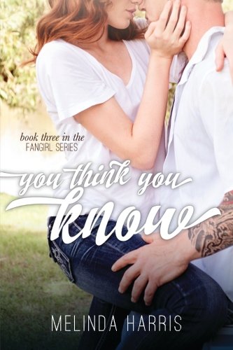 You Think You Know (The Fangirl Series) (Volume 3)