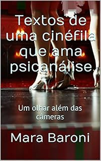 Livro Textos de uma cinéfila que ama psicanálise: Um olhar além das câmeras (Cinema e psicanálise Livro 9)