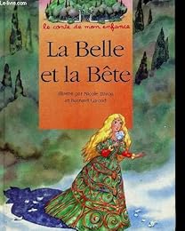 LA BELLE ET LA BETE. D'après un conte de Madame Leprince de Beaumont