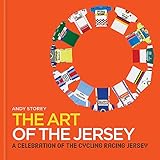 The Art of the Jersey: A celebration of the cycling racing jersey by Andy Storey