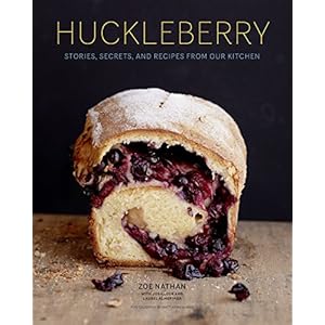 Huckleberry: Stories, Secrets, and Recipes from Our Kitchen