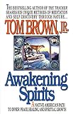 Awakening Spirits: A Native American Path to Inner Peace, Healing, and Spiritual Growth (Religion an by Tom Brown Jr.