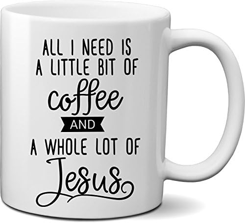 All I Need is a Little Bit of Coffee and a Whole Lot of Jesus Coffee Mug- Funny Christian Quote Mug Gift for Christmas, Easter, Birthday- Unique Christian Religious theme mug for Mom, Dad, Best friend