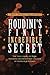 Houdini's Final Incredible Secret: How Houdini Mystified Sherlock Holmes' Creator by 
