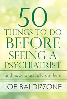 50 Things To Do Before Seeing a Psychiatrist: And How To Actually Do Them by [Baldizzone, Joe]