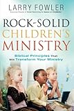 Rock-Solid Children's Ministry: Biblical Principles that Will Transform Your Ministry