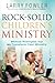 Rock-Solid Children's Ministry: Biblical Principles that Will Transform Your Ministry by Larry Fowler