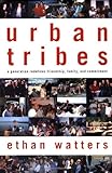 Urban Tribes: A Generation Redefines Friendship, Family, and Commitment cover