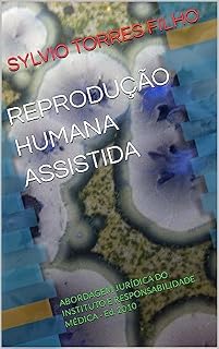 Livro REPRODUÇÃO HUMANA ASSISTIDA : ABORDAGEM JURÍDICA DO INSTITUTO E RESPONSABILIDADE MÉDICA - Ed. 2010