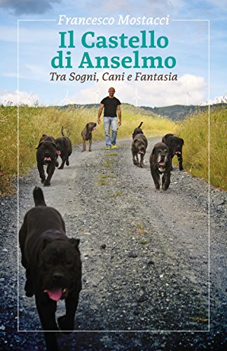 Il Castello di Anselmo: Tra Sogni, Cani e Fantasia (Italian Edition) by Francesco Mostacci