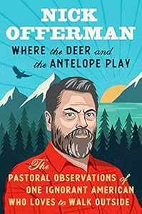 Where the Deer and the Antelope Play: The Pastoral Observations of One Ignorant American Who Loves to Walk Outside book cover