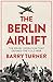 The Berlin Airlift: The Relief Operation that Defined the Cold War