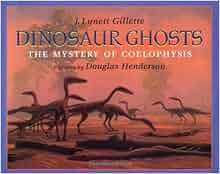 dinosaur ghosts the mystery of coelophysis