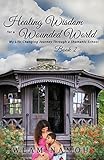 Healing Wisdom for a Wounded World: My Life-Changing Journey Through a Shamanic School (Book 2) by Weam Namou